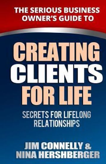 Creating Clients for Life: Secrets for Lifelong Relationships