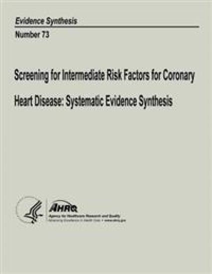 Screening for Intermediate Risk Factors for Coronary Heart Disease: Systematic Evidence Synthesis: Evidence Synthesis Number 73