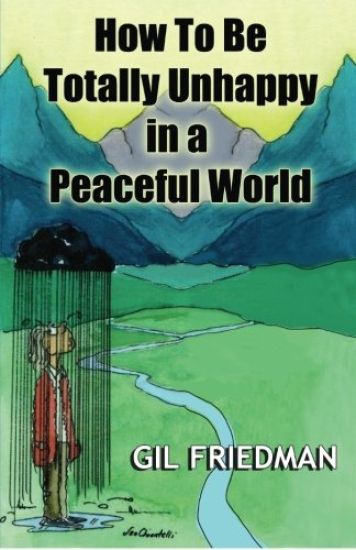 How To Be Totally Unhappy In a Peaceful World: A Complete Manual with Rules, Exercises, a Midterm and Final Exam
