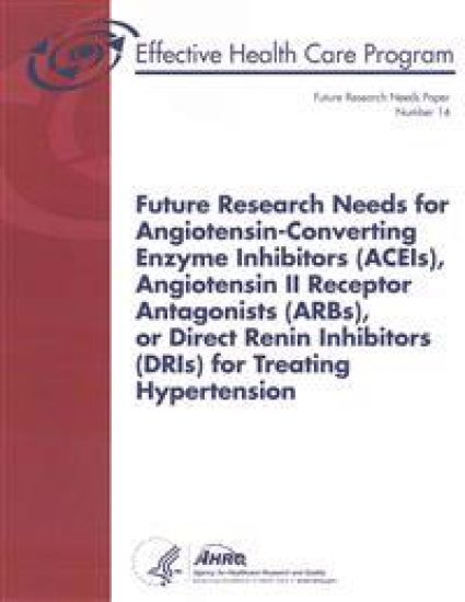 Future Research Needs for Angiotensin-Converting Enzyme Inhibitors (ACEIs), Angiotensin II Receptor Antagonists (ARBs), or Direct Renin Inhibitors (DR
