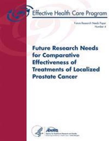 Future Research Needs for Comparative Effectiveness of Treatments of Localized Prostate Cancer: Future Research Needs Paper Number 4