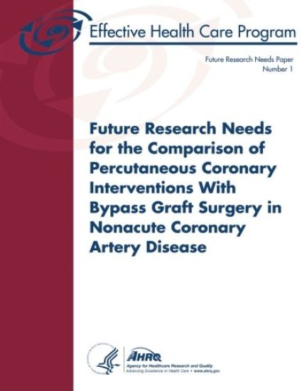 Future Research Needs for the Comparison of Percutaneous Coronary Interventions with Bypass Graft Surgery in Nonacute Coronary Artery Disease: Future
