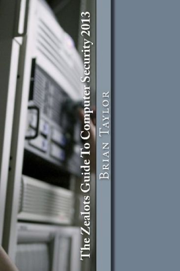 The Zealots Guide To Computer Security 2013