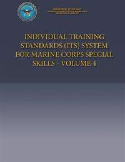 Individual Training Standards (ITS) System for Marine Corps Special Skills - Volume 4