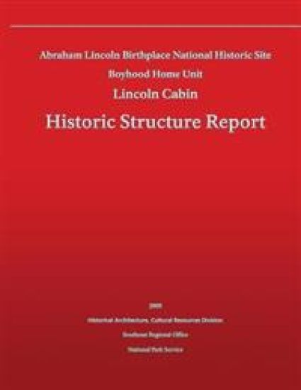 Historic Structure Report Abraham Lincoln Birthplace National Historic Site Boyhood Home Unit: Lincoln Cabin