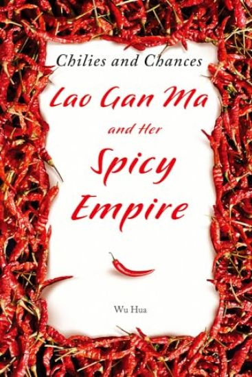 Chilies and Chances: Lao Gan Ma and Her Spicy Empire