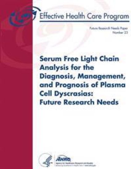 Serum Free Light Chain Analysis for the Diagnosis, Management, and Prognosis of Plasma Cell Dyscrasias: Future Research Needs: Future Research Needs P