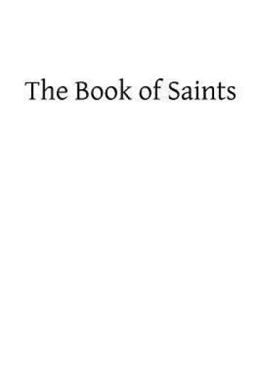 The Book of Saints: A Dictionary of Servants of God Canonized by the Catholic Church: Extracted From the Roman and Other Martyrologies – Catholic Church, kirjan kansikuva