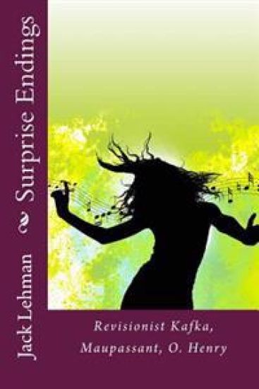 Surprise Endings: Revisionist Kafka, Maupassant, O?Henry