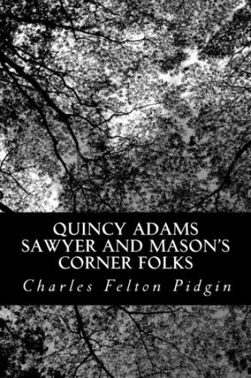 Quincy Adams Sawyer and Mason's Corner Folks: A Picture of New England Home Life
