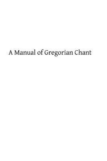 A Manual of Gregorian Chant: Compiled from the Solesmes Books and Ancient Manuscripts – Catholic Church, kirjan kansikuva