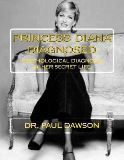 Princess Diana Diagnosed: Psychological Diagnosis of Her Secret Life