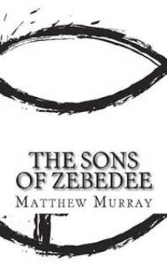 The Sons of Zebedee: A Biography of the Apostle James and John