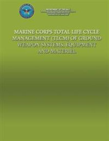 Marine Corps Total Life Cycle Management (TLCM) of Ground Weapon System, Equipment and Material