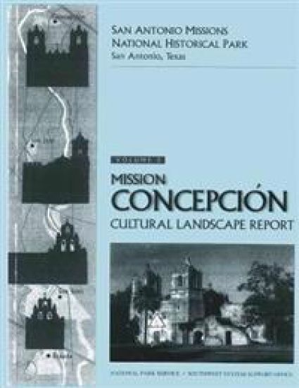 San Antonio Missions National Historical Park: Volume 3: Mission Conception Cultural Landscape Report