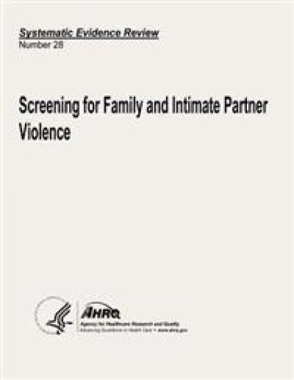 Screening for Family and Intimate Partner Violence: Systematic Evidence Review Number 28