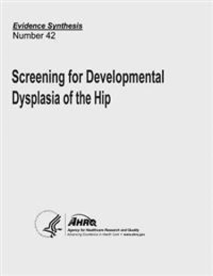 Screening for Developmental Dysplasia of the Hip: Evidence Synthesis Number 42