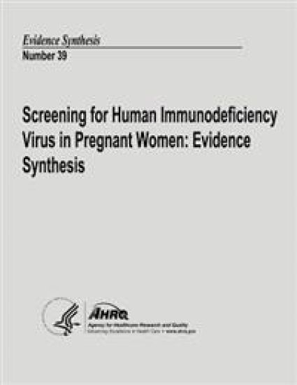 Screening for Human Immunodeficiency Virus in Pregnant Women: Evidence Synthesis: Evidence Synthesis Number 39