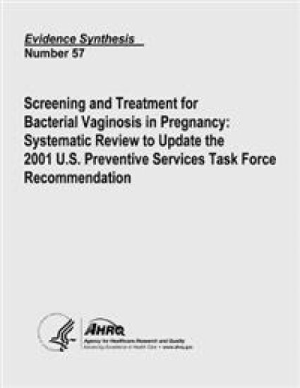 Screening and Treatment for Bacterial Vaginosis in Pregnancy: Systematic Review to Update the 2001 U.S. Preventive Services Task Force Recommendation: