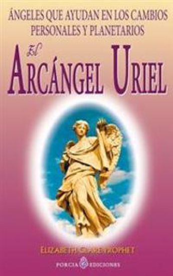 El Arcangel Uriel: Angeles que ayudan en los cambios personales y planetarios