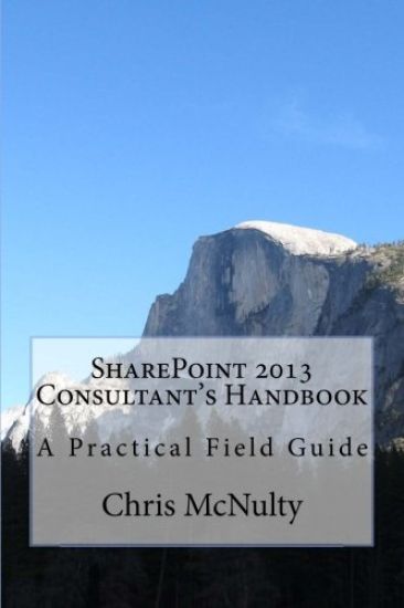 SharePoint 2013 Consultant's Handbook: A Practical Field Guide