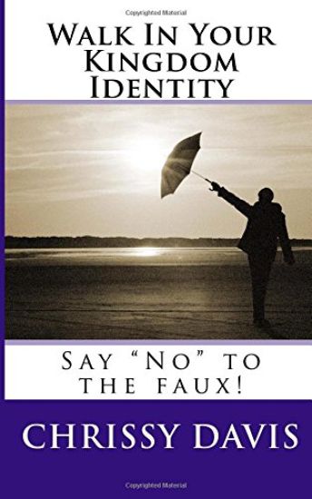 Walk In Your Kingdom Identity: Say "No" to the faux!