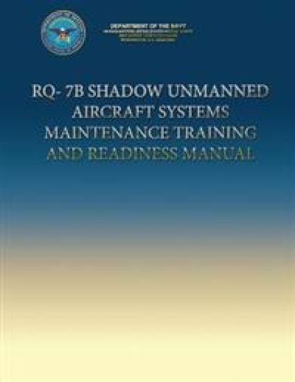 RQ-7B Shadow Unmanned Aircraft Systems Maintenance Training and Readiness Manual
