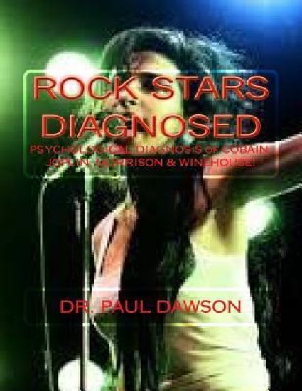 Rock Stars Diagnosed: Psychological Diagnosis of Cobain, Joplin, Morrison, Winehouse!
