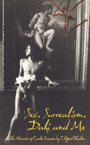 Sex, Surrealism, Dali and Me: The Memoirs of Carlos Lozano