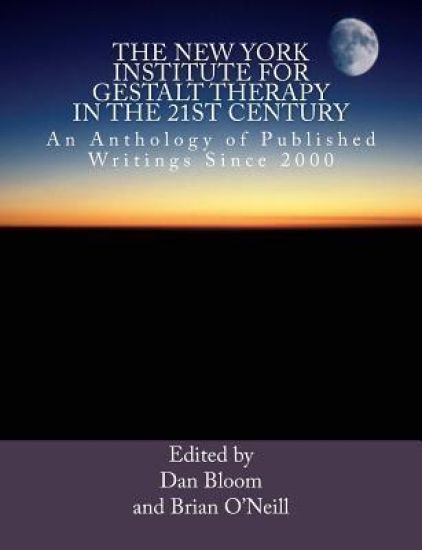 The New York Institute for Gestalt Therapy in the 21st Century: An Anthology of Published Writings since 2000
