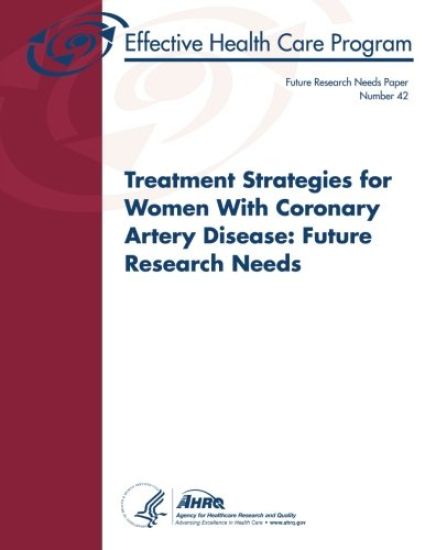 Treatment Strategies for Women With Coronary Artery Disease: Future Research Needs: Future Research Needs Paper Number 42