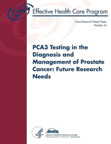 PCA3 Testing in the Diagnosis and Management of Prostate Cancer: Future Research Needs: Future Research Needs Paper Number 24