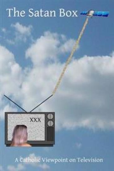 The Satan Box: A Catholic Viewpoint on Television