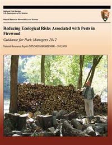 Reducing Ecological Risks Associated with Pests in Firewood: Guidance for Park Managers 2012
