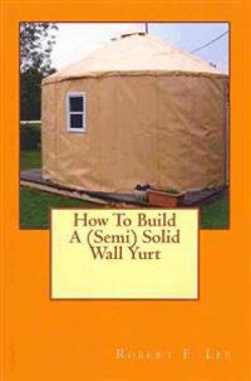 How To Build A (Semi) Solid Wall Yurt