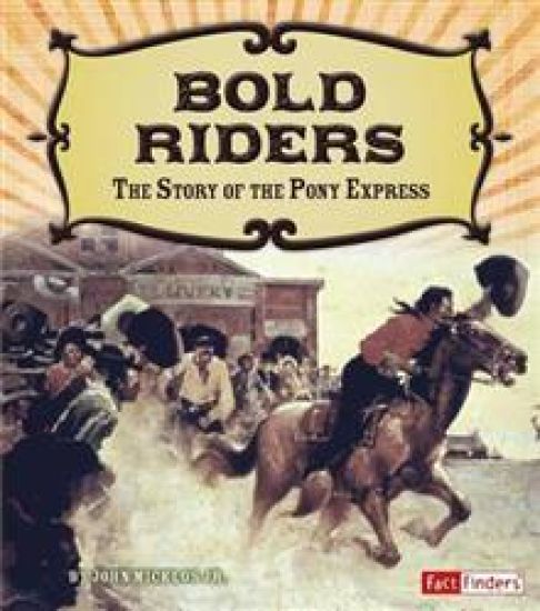 Bold Riders: The Story of the Pony Express