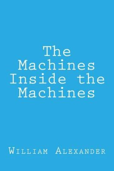 The Machines Inside the Machines – William Alexander, kirjan kansikuva