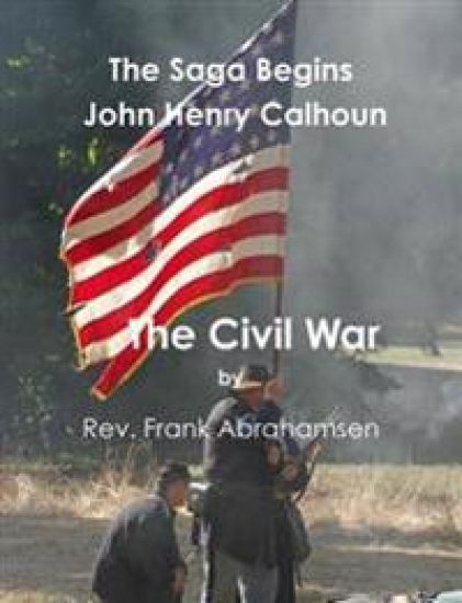 The Saga Begins: John Henry Calhoun: The Civil War