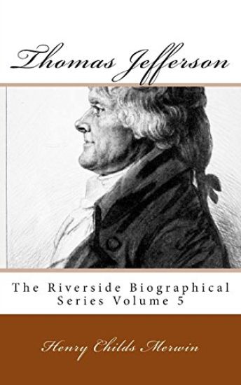 Thomas Jefferson: The Riverside Biographical Series Volume 5