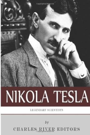 Legendary Scientists: The Life and Legacy of Nikola Tesla