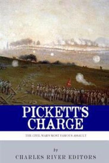 Pickett's Charge: The History and Legacy of the Civil War's Most Famous Assault