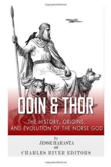 Odin and Thor: The Origins, History and Religious Evolution of the Norse Gods