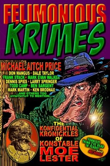 Felimonious Krimes: The Konfidential Kronickles of Konstable Moe Lester