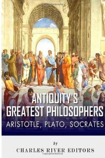 Antiquity's Greatest Philosophers: Socrates, Plato, and Aristotle
