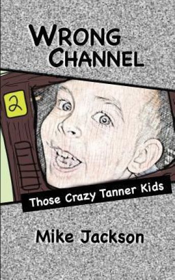 Wrong Channel: Those Crazy Tanner Kids – Mike Jackson, kirjan kansikuva
