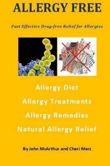 Allergy Free: Fast Effective Drug-free Relief for Allergies. Allergy Diet. Allergy Treatments. Allergy Remedies. Natural Allergy Relief.