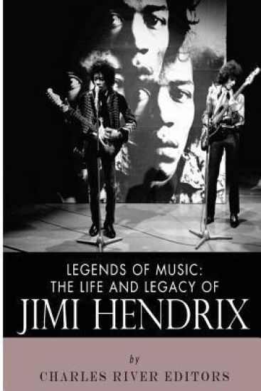 Legends of Music: The Life and Legacy of Jimi Hendrix