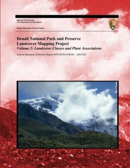 Denali National Park and Preserve Landcover Mapping Project Volume 2: Landcover Classes and Plant Associations