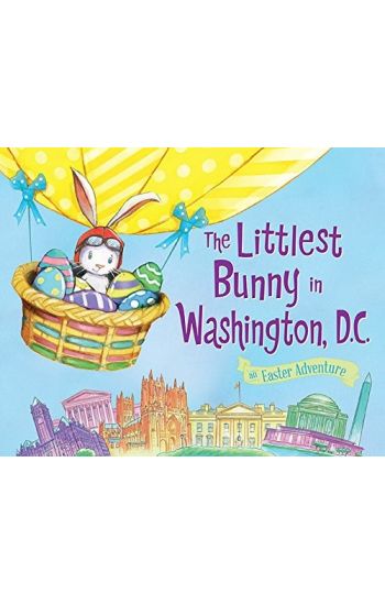 The Littlest Bunny in Washington, D.C.: An Easter Adventure
