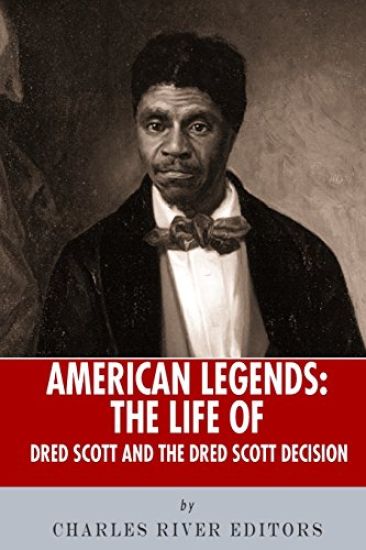 American Legends: The Life of Dred Scott and the Dred Scott Decision